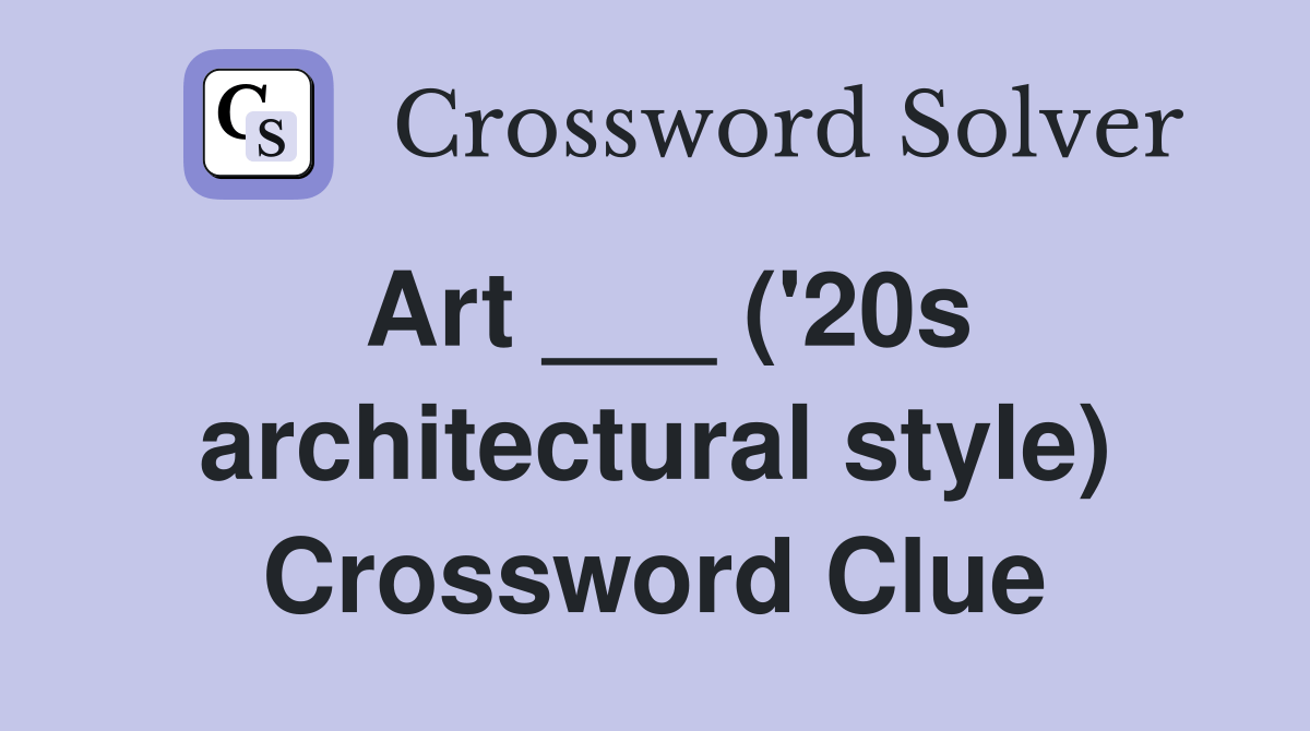 Art ___ ('20s architectural style) Crossword Clue Answers Crossword